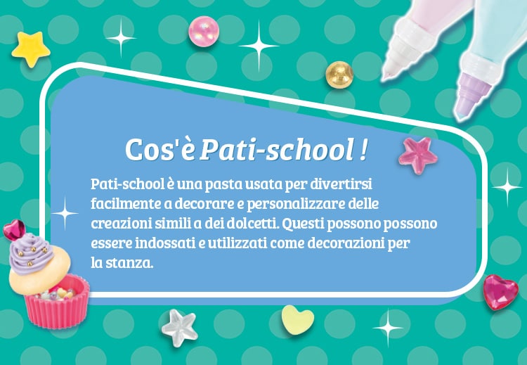 Cos'è Pati-school? Pati-school è una pasta usata per divertirsi facilmente a decorare e personalizzare delle creazioni simili a dei dolcetti. Questi possono possono essere indossati e utilizzati come decorazioni per la stanza.