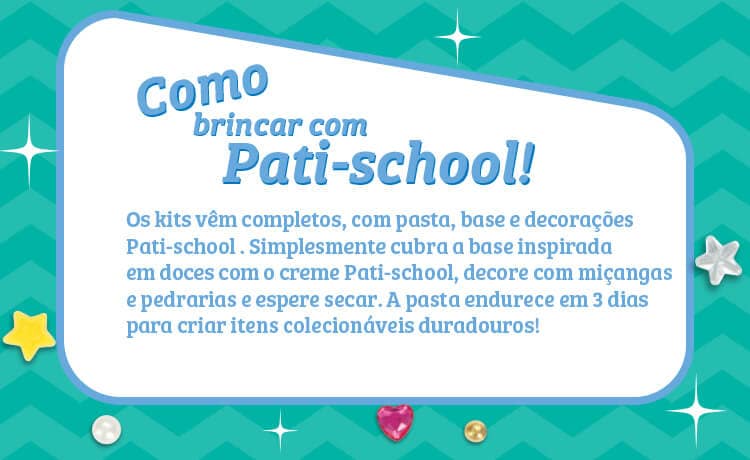 Como brincar com Pati-school! Os kits vêm completos, com pasta, base e decorações Pati-school . Simplesmente cubra a base inspirada em doces com o creme Pati-school, decore com miçangas e pedrarias e espere secar. A pasta endurece em 3 dias para criar itens colecionáveis duradouros!