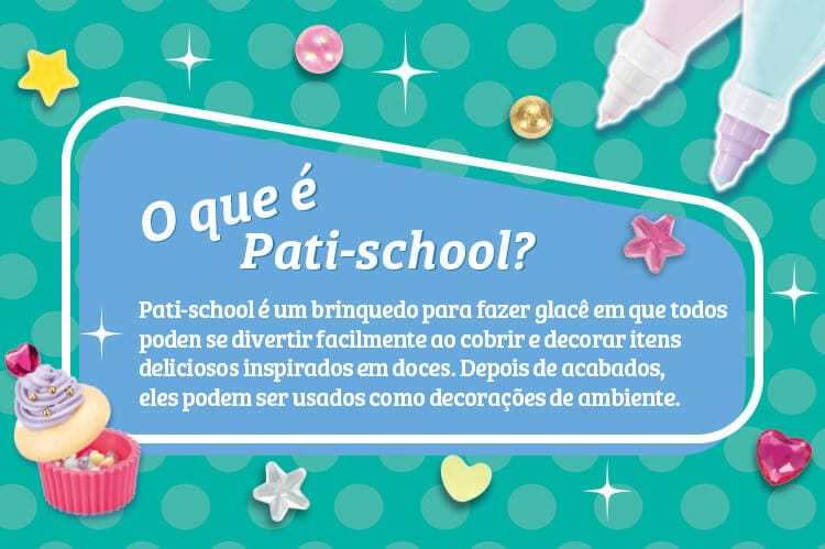 O que é Pati-school? Pati-school é um brinquedo para fazer glacê em que você pode se divertir facilmente ao cobrir e decorar itens deliciosos inspirados em doces. Depois de acabados, eles podem ser usados como decorações de ambiente. 